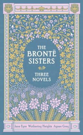 Sterling Leatherbound Classics: Bronte Sisters: Three Novels by Charlotte Bronte & Emily Bronte & Anne Bronte
