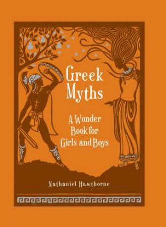 Leatherbound Children's Classics: Greek Myths: A Wonderbook For Girls And Boys by Nathaniel Hawthorne & Walter Crane