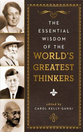 Essential Wisdom of the World's Greatest Thinkers by Carol Kelly-Gangi