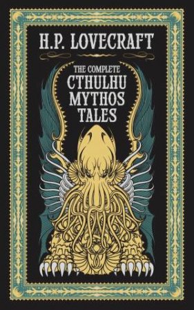 Sterling Leatherbound Classics: Complete Cthulhu Mythos Tales by H P Lovecraft