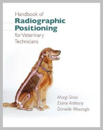 Handbook of Radiographic Positioning for Veterinary Technicians by Margi Sirois & Elaine Anthony & Danielle Mauragis