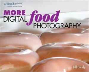 MORE Digital Food Photography by Bill Brady