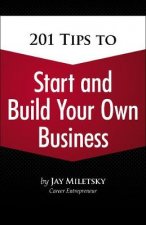 201 TIps to Start and Build Your Own Business