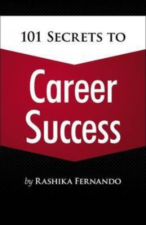 101 Secrets To Career Success by Rashika Fernando