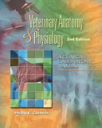 Veterinary Anatomy & Physiology by Phillip E. Cochran