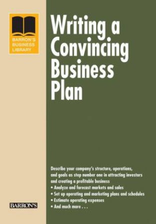 Writing a Convincing Business Plan by Arthur R Dethomas & Steven Fox & Stephanie Deramme