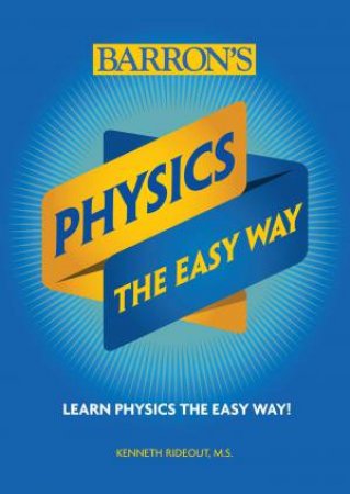 Physics The Easy Way by Kenneth, M.S. Rideout