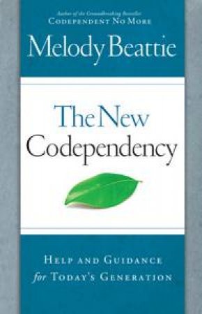 New Codependency: Help and Guidance for Today's Generation by Melody Beattie
