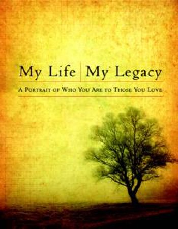 My Life, My Legacy: A Timeless Portrait of Who You Are for Those You Love by Various