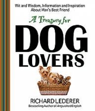 Treasury for Dog Lovers Wit and Wisdom Information and Inspiration About Mans Best Friend