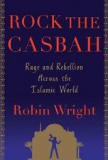 Rock the Casbah Rage and Rebellion Across the Islamic World