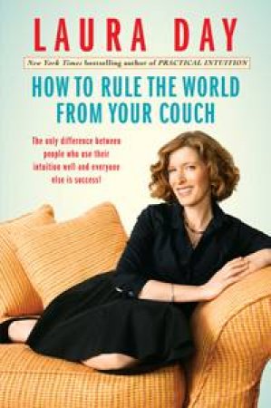 How to Rule the World from Your Couch by Laura Day