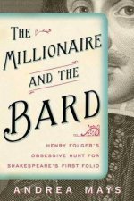 The Millionaire and the Bard Henry Folgers Obsessive Hunt for Shakespeares First Folio