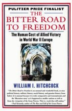 Bitter Road to Freedom The Human Cost of Allied Victory in World War II Europe
