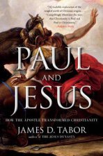 Paul and Jesus How the Apostle Transformed Christianity
