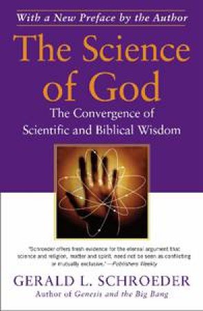 Science of God: The Convergence of Scientific and Biblical Wisdom by Gerald L Schroeder