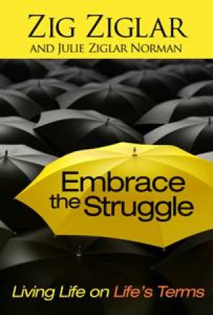 Embrace The Struggle: Living Life on Life's Terms by Zig Ziglar & Julie Ziglar Norman