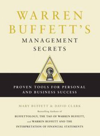 Warren Buffett's Management Secrets: Proven Tools for Personal and Business Success by Mary Buffett & David Clark