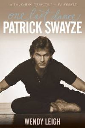 One Last Dance: Patrick Swayze by Wendy Leigh