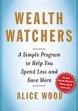 Wealth Watchers My Simple Program to Help You Spend Less and Save More