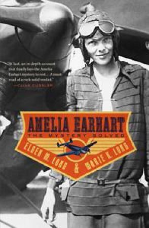Amelia Earhart: The Mystery Solved by Elgen M Long & Marie K Long