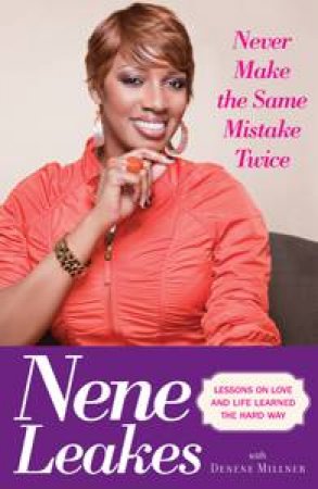 Never Make the Same Mistake Twice by Nene Leakes