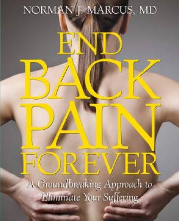 End Back Pain Forever by Norman Marcus