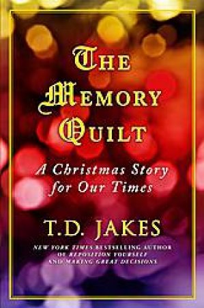 Memory Quilt: A Christmas Story for Our Times by T D Jakes