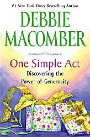 One Simple Act: Discovering the Power of Generosity by Debbie Macomber