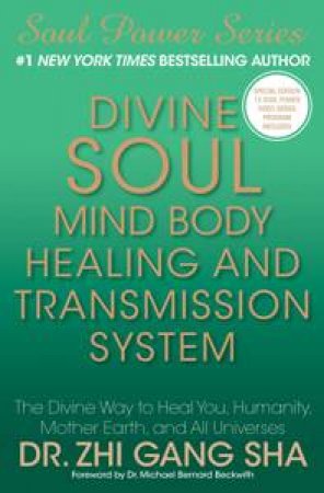 Divine Soul Mind Body Healing and Transmission System by Zhi Gang Sha
