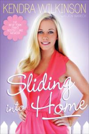 Sliding Into Home by Kendra Wilkinson