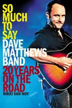 So Much to Say: Dave Matthews Band by Nikki Van Noy