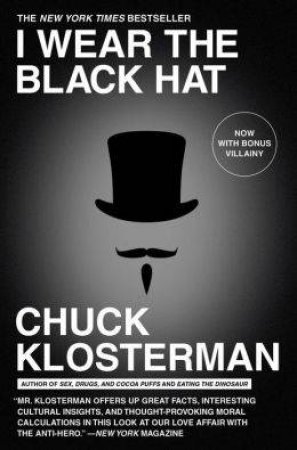 I Wear the Black Hat by Chuck Klosterman