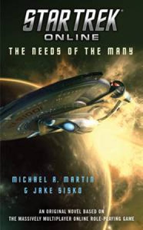 Star Trek Online: The Needs of the Many by Michael A Martin & Jake Sisko