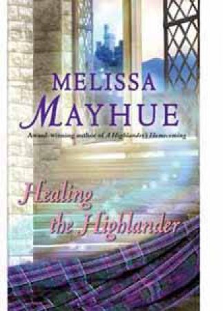 Healing the Highlander by Melissa Mayhue
