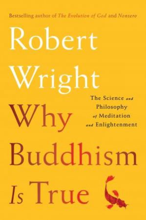 Why Buddhism Is True by Robert Wright