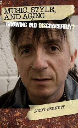 Music, Style, and Aging by Andy Bennett