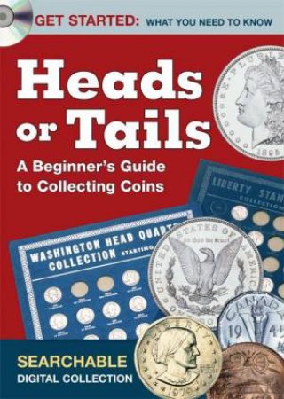 Heads or Tails - A Beginner's Guide to Collecting Coins by EDITORS US COIN DIGEST