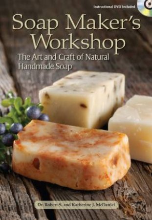 Soap Maker's Workshop by Robert S. McDaniel & Katherine J. McDaniel