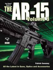 Gun Digest Book of the AR15 Volume 3