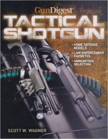 Gun Digest Book of the Tactical Shotgun by WAGNER SCOTT