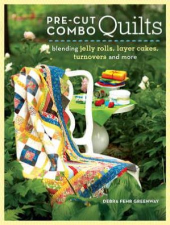 Pre-Cut Combo Quilts by DEBRA J. GREENWAY