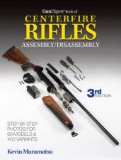 The Gun Digest Book of Centerfire Rifles AssemblyDisassembly