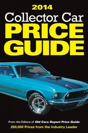 2014 Collector Car Price Guide by EDITORS OLD CARS REPORT PRICE GUIDE