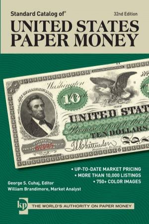 Standard Catalog of United States Paper Money, 32nd edition by GEORGE S CUHAJ