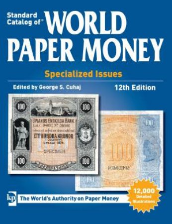 Standard Catalog of World Paper Money, Specialized Issues, 12th edition by GEORGE S CUHAJ