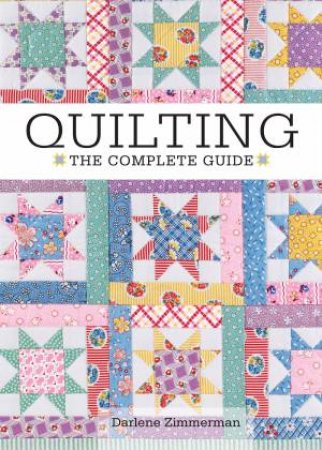 Quilting - The Complete Guide by DARLENE ZIMMERMAN