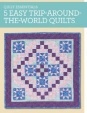 Quilt Essentials  5 Easy Trip Around the World Quilts