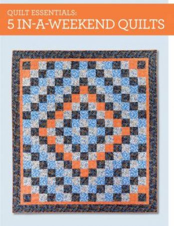 Quilt Essentials - 5 In-a-Weekend Quilts by KAREN SNYDER