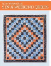 Quilt Essentials  5 InaWeekend Quilts